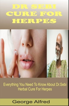 Paperback Dr Sebi Cure for Herpes: Everything You Need To Know About Dr.sebi Herbal Cure For Herpes Book