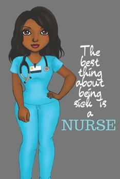 Paperback The Best Thing about Being Sick Is a Nurse: small lined notebook; Hospital staff recognition gifts Book