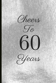 Cheers to 60 Years : A Beautiful 60th Birthday Gift and Keepsake to Write down Special Moments