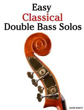Paperback Easy Classical Double Bass Solos: Featuring Music of Bach, Mozart, Beethoven, Handel and Other Composers. Book