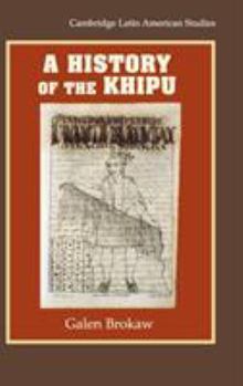 A History of the Khipu - Book #94 of the Cambridge Latin American Studies
