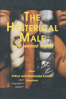 Hardcover The Hysterical Male: New Feminist Theory (Culture Texts) Book