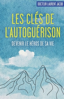 Les clés de l'autoguérison (French Edition)
