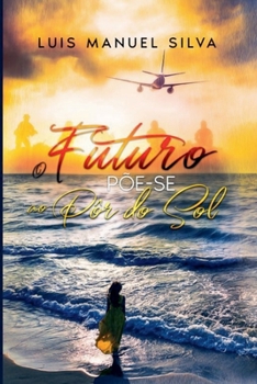 O Futuro Põe-se ao Pôr do Sol (Portuguese Edition)