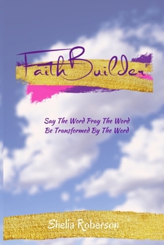 FaithBuilder: Pray the Word, Say the Word and be Transformed by the Word