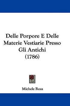 Paperback Delle Porpore E Delle Materie Vestiarie Presso Gli Antichi (1786) Book