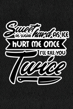 Sweet As Sugar Hard As Ice Hurt Me Once I'll Kill You Twice: Black Leather Print Sassy Mom Journal / Snarky Notebook