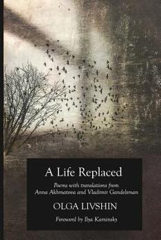 Paperback A Life Replaced: Poems with Translations from Anna Akhmatova and Vladimir Gandelsman Book