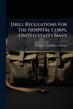 Drill Regulations For The Hospital Corps, United States Navy...