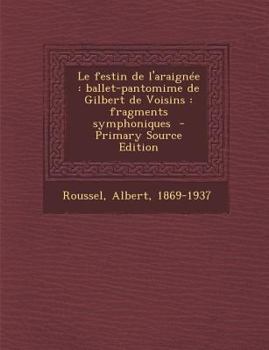 Paperback Le Festin de L'Araignee: Ballet-Pantomime de Gilbert de Voisins: Fragments Symphoniques [No Linguistic Content] Book