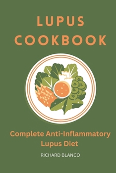 LUPUS COOKBOOK: Complete Anti-Inflammatory Lupus Diet