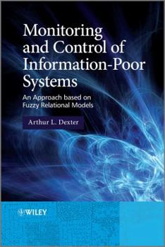 Hardcover Monitoring and Control of Information-Poor Systems: An Approach Based on Fuzzy Relational Models Book