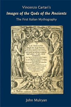 Hardcover Vincenzo Cartari's Images of the Gods of the Ancients: The First Italian Mythography: Volume 396 Book