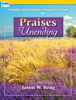 Paperback Praises Unending: Preludes and Postludes Using Two Pedals Book