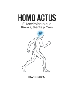 Paperback Homo Actus: El Movimiento que Piensa, Siente y Crea [Spanish] Book
