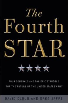 Hardcover The Fourth Star: Four Generals and the Epic Struggle for the Future of the United States Army Book
