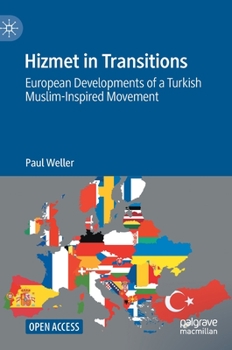 Hardcover Hizmet in Transitions: European Developments of a Turkish Muslim-Inspired Movement Book