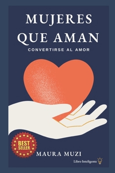 Paperback Mujeres Que Aman: Convertirse al AMOR [Spanish] Book
