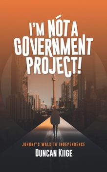Paperback I'm Not a Government Project: Johnny's Walk To Independence Book
