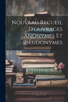 Paperback Nouveau Recueil D'ouvrages Anonymes Et Pseudonymes [French] Book