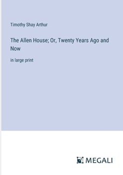 Paperback The Allen House; Or, Twenty Years Ago and Now: in large print Book