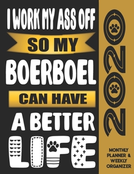 I Work My Ass Off So My Boerboel Can Have A Better Life: 2020 Monthly Planner Calendar And Weekly Organizer, Income And Expense Budget Tracker For Boerboel Dog Lovers