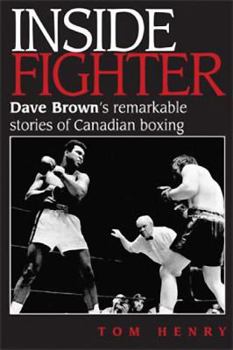 Hardcover Inside Fighter: Dave Brown's Remarkable Stories of Canadian Boxing Book