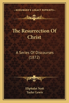 Paperback The Resurrection Of Christ: A Series Of Discourses (1872) Book