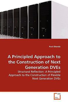 Paperback A Principled Approach to the Construction of Next Generation DVEs Book