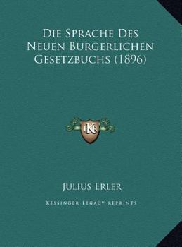 Hardcover Die Sprache Des Neuen Burgerlichen Gesetzbuchs (1896) [German] Book