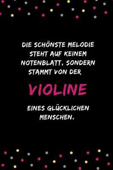 Die schönste Melodie steht auf keinem Notenblatt, sondern stammt von der Violine eines glücklichen Menschen: Notizbuch für Musikliebhaber, Musiker und ... | DIN A5 | (6x9) |110 Seiten (German Edition)