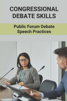 Paperback Congressional Debate Skills: Public Forum Debate Speech Practices: Public Forum And Congressional Debate Book
