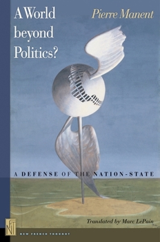 Paperback A A World Beyond Politics?: A Defense of the Nation-State Book