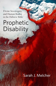 Hardcover Prophetic Disability: Divine Sovereignty and Human Bodies in the Hebrew Bible Book