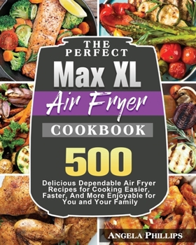 Paperback The Perfect Max XL Air Fryer Cookbook Book