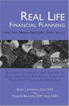 Paperback Real Life Financial Planning for the High-Income Specialist: An Easy-To-Understand System to Organize Your Financial Plan and Prioritize Financial Dec Book