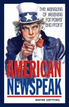 Paperback American Newspeak: The Mangling of Meaning for Power and Profit Book