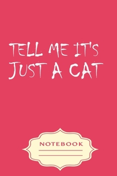 Paperback Tell Me It's Just a Cat: Notebooks are a very essential part for taking notes, as a diary, writing thoughts and inspirations, tracking your goa Book