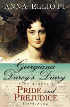 Georgiana Darcy's Diary: Jane Austen's Pride and Prejudice Continued - Book #1 of the Pride and Prejudice Chronicles
