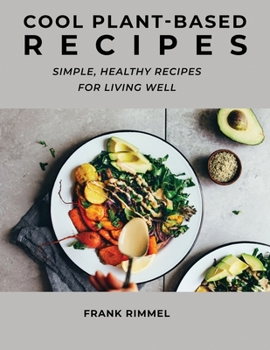 Paperback Cool Plant-Based Recipes: Simple, Healthy Recipes for Living Well Book
