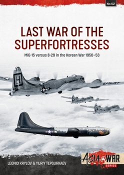 Last War of the Superfortresses: MiG-15 vs B-29 over Korea (Asia@War) - Book  of the Asia@War