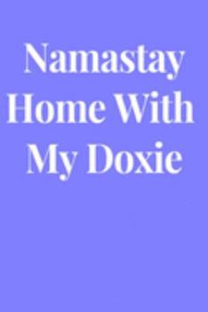 Namastay Home With My Doxie: Lined Journal Notebook, Diary or Planner Paperback Size 6x9 Inches