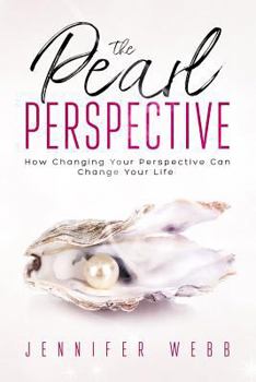 Paperback The Pearl Perspective: How Changing Your Perspective Can Change Your Life Book
