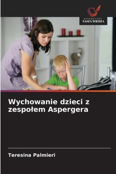 Wychowanie dzieci z zespolem Aspergera (Polish Edition)
