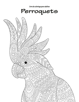Paperback Livre de coloriage pour adultes Perroquets 1 [French] Book