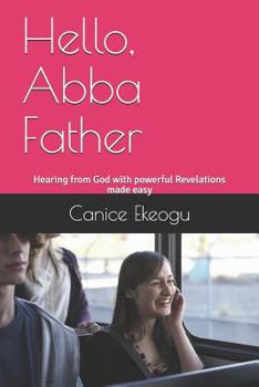 Paperback Hello, Abba Father: Hearing from God with powerful Revelations made easy Book