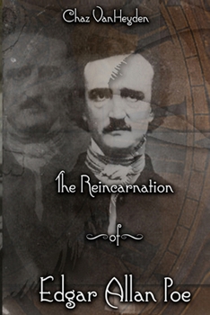 The Reincarnation of Edgar Allan Poe: Evidences Leading To The Substantiation of E. A. Poe's Reincarnation