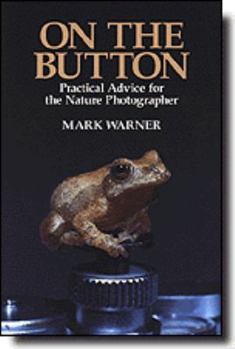 Hardcover On the Button: Practical Advice for the Nature Photographer Book