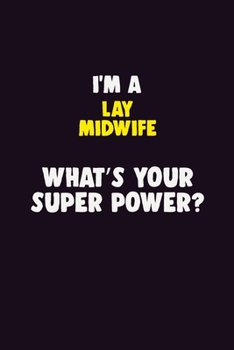 I'M A Lay midwife, What's Your Super Power?: 6X9 120 pages Career  Notebook Unlined  Writing Journal