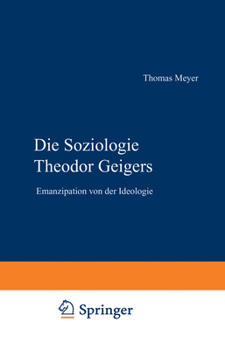 Paperback Die Soziologie Theodor Geigers: Emanzipation Von Der Ideologie [German] Book